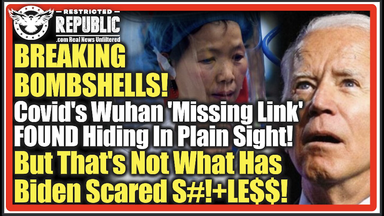 BREAKING BOMBSHELLS! Covid's Wuhan 'Missing Link' FOUND Hiding In Plain Sight! Biden Now Terrified!