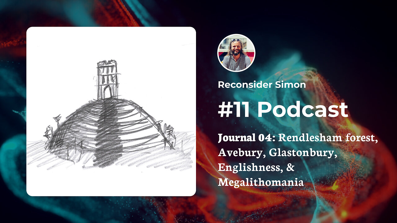 Rendlesham forest, Orford Ness, Glastonbury, Avebury, and Megalithomania - Podcast 11 - Journal 04