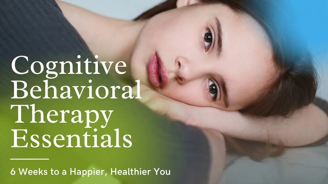 Cognitive Behavioral Therapy Essentials | CBT Tools for Stress, Anxiety and Self Esteem