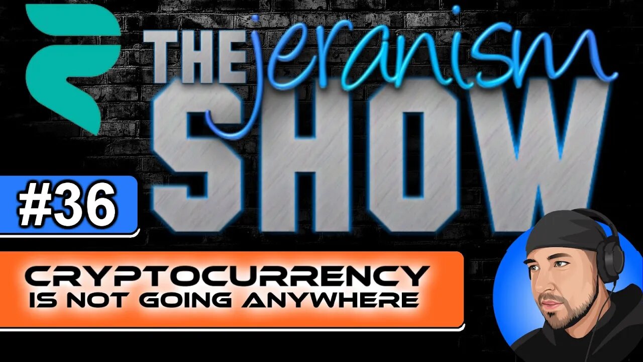 The jeranism Show #36 - Cryptocurrency Is Here To Stay! - 03/25/22