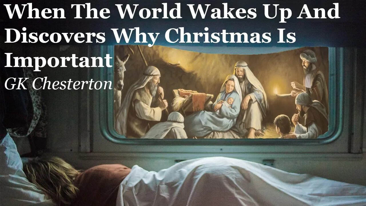 When The World Wakes Up And Discovers Why Christmas Is Important | GK Chesterton