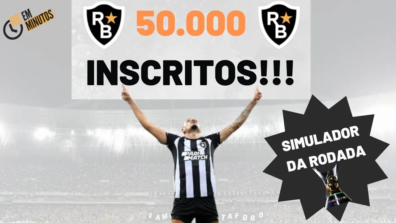 RODADA PODE SER EXCELENTE PARA O BOTAFOGO! 50 MIL INSCRITOS! E CONTANDO...