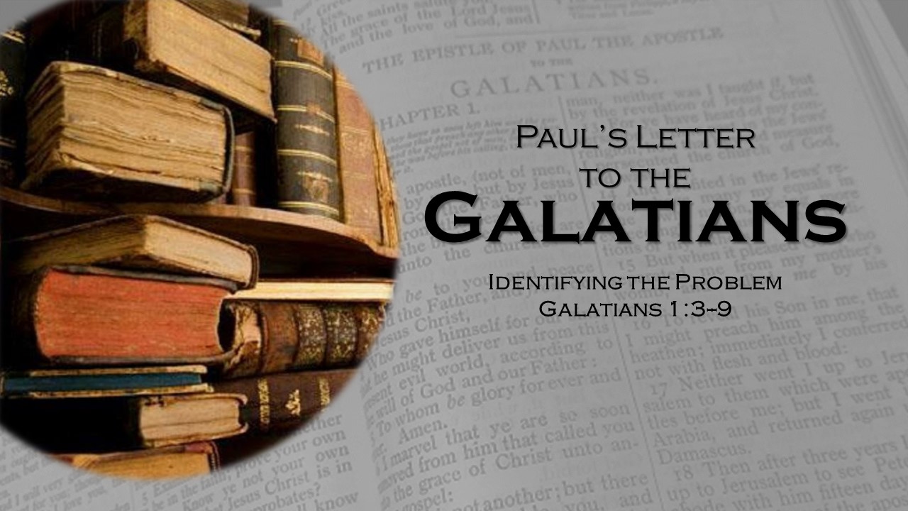 Paul's Letter to the Galatians_02 - Identifying the Problem