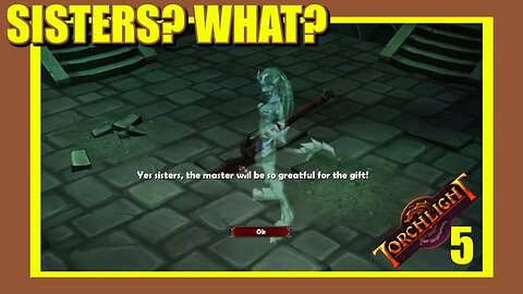 SISTERS?! No One Said Anything about SISTERS! | Torchlight | Ep. 5