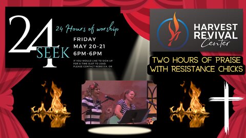 Seek 24 hr Harvest Revival w Resistance Chicks Final Hours