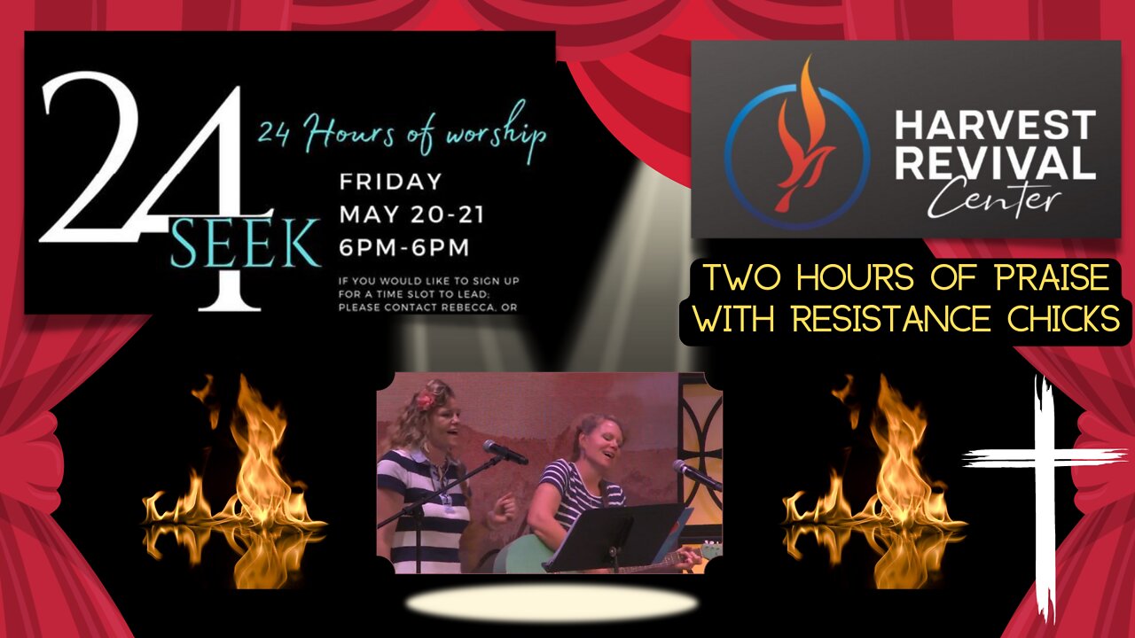 Seek 24 hr Harvest Revival w Resistance Chicks Final Hours