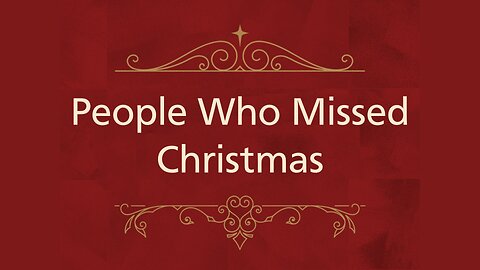 Dec. 1, 2024 - Sunday AM MESSAGE - People Who Missed Christmas