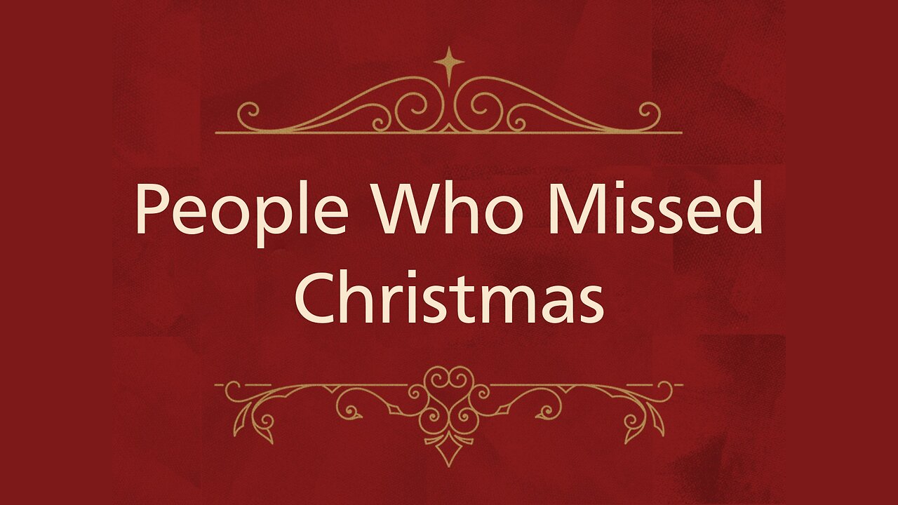 Dec. 1, 2024 - Sunday AM MESSAGE - People Who Missed Christmas