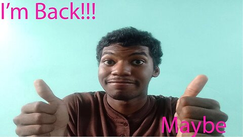 I'm Back...Maybe