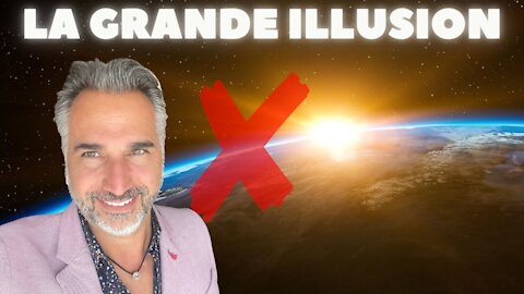 LA GRANDE ILLUSION - CE QU’ON NOUS FAIT CROIRE !