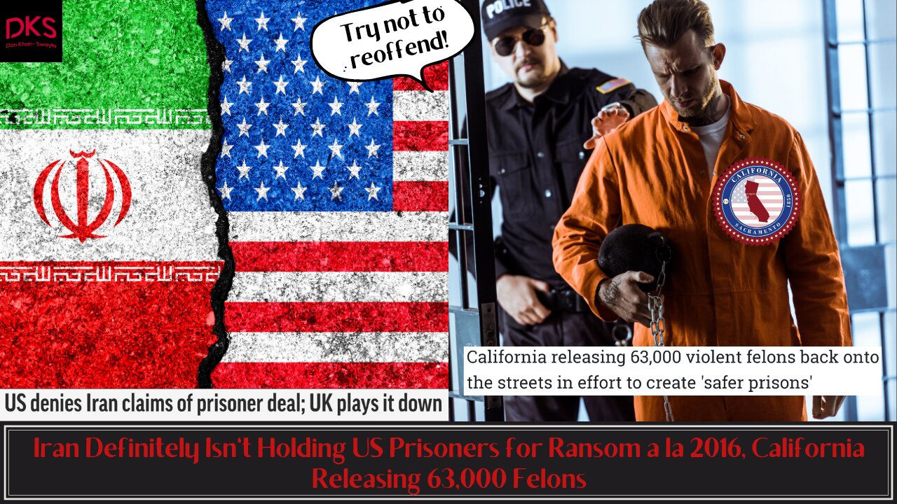 Iran Definitely Isn't Holding US Prisoners for Ransom a la 2016, California Releasing 63,000 Felons