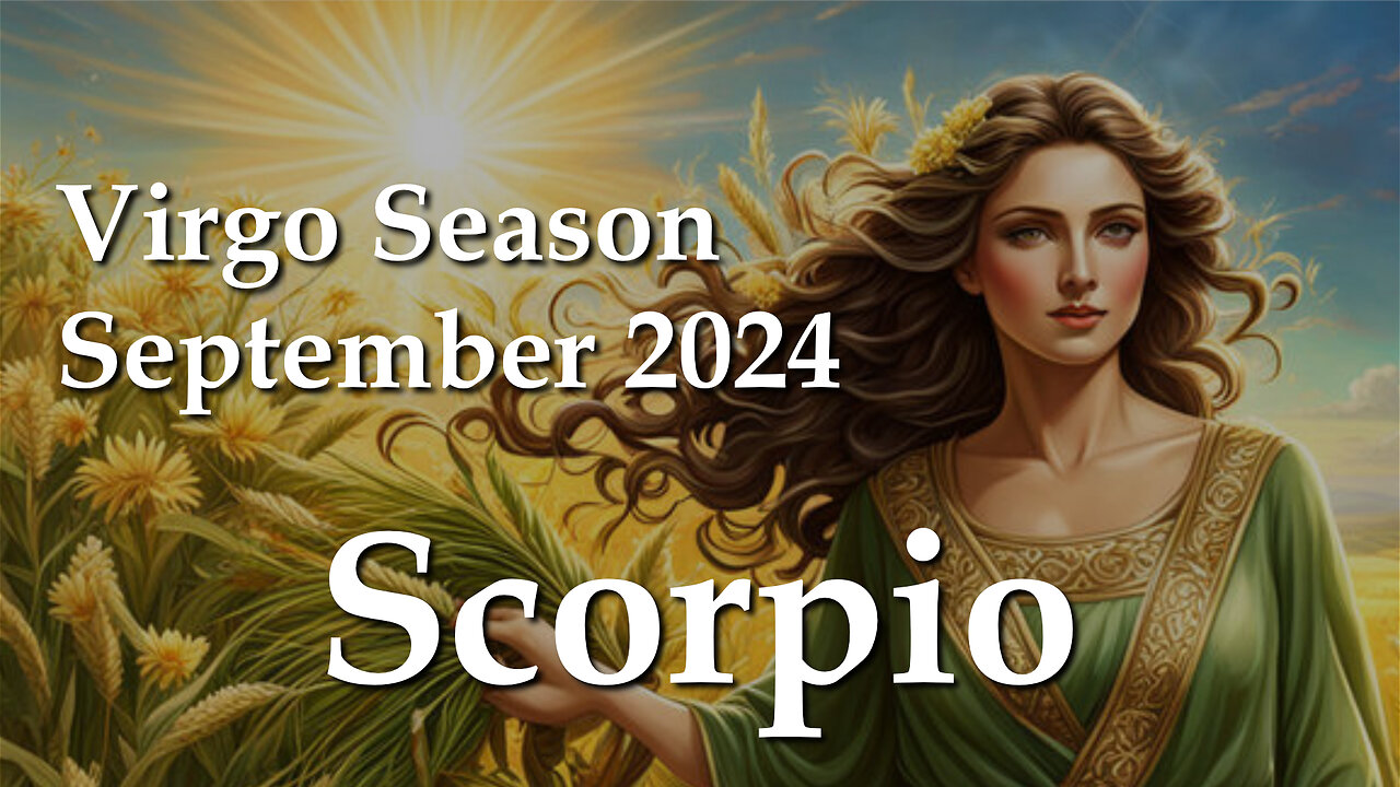 Scorpio - Virgo Season September 2024