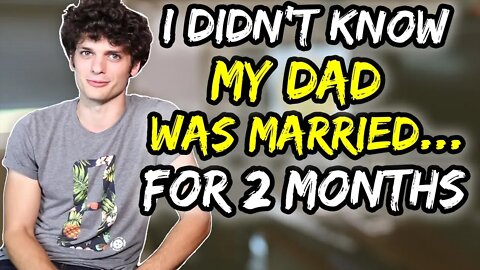 I didn't know my dad was married…for 2 months