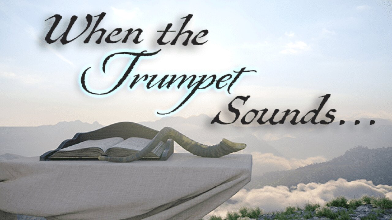 What Happens at The Resurrection and sound of the Trumpet