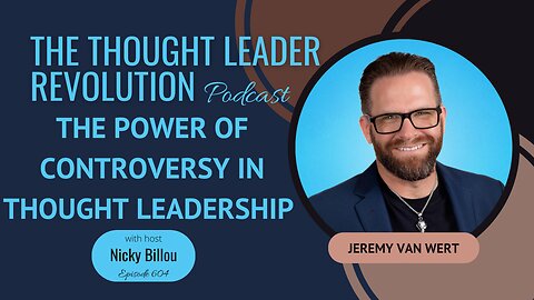 TTLR EP604: Jeremy Van Wert - The Power Of Controversy In Thought Leadership