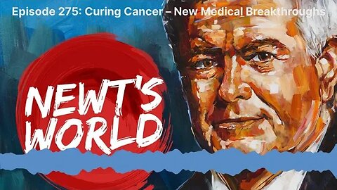Newt's World Episode 275: Curing Cancer – New Medical Breakthroughs
