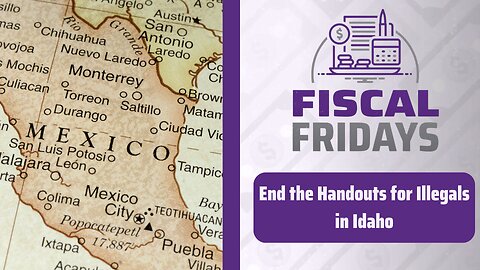 Fiscal Fridays: End the Handouts for Illegals in Idaho