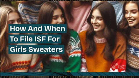 Mastering ISF Filing for Girls' Sweaters: A Complete Guide for Importers