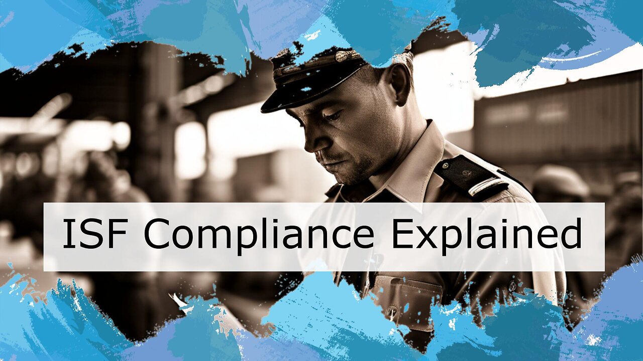 Mastering ISF Compliance: CBP's Watchful Eye on Importer Security Filing