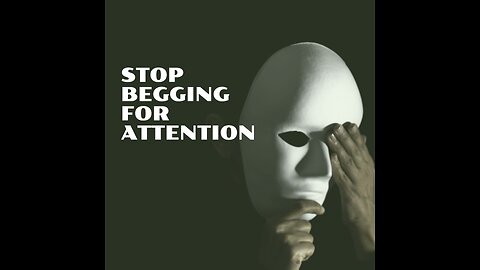 Why You Should Stop Begging For Attention.