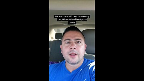 Heaven or earth can pass away but, His words will not pass away!