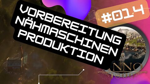 ANNO 1800 Gameplay 2022 LET`s PLAY 💾S02 #014 #anno1800 👉 Vorbereitung Nähmaschinen Produktion