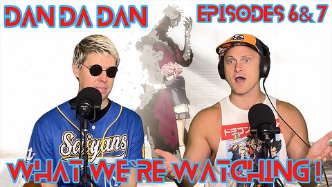 Dan Da Dan Episodes 6 &7 "What Were Watching Episode 4"