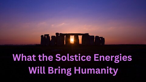 What the Solstice Energies Will Bring Humanity ∞The 9D Arcturian Council, Channeled~Daniel Scranton