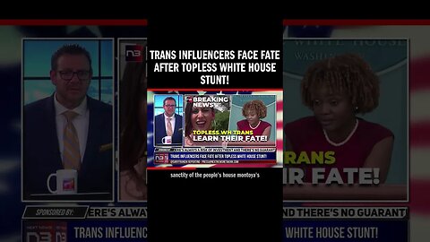 Trans Influencers Face Fate After Topless White House Stunt!