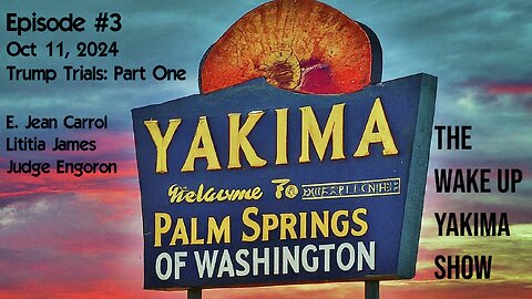 (FIXED) Wake Up Yakima: Episone #4. Trump Trials Part One