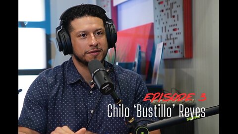 Episode 3 - Chilo 'Bustillo' Reyes