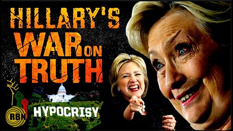 HYPOCRISY WATCH: HILLARY CLINTON SAYS THERE’S A WAR ON TRUTH!