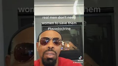 Real Men don't need women to Rescue them #tazadoctrine