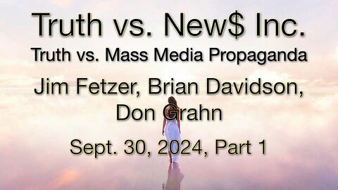 Truth vs. NEW$, Inc Part 1 (30 September 2024) with Don Grahn and Brian Davidson