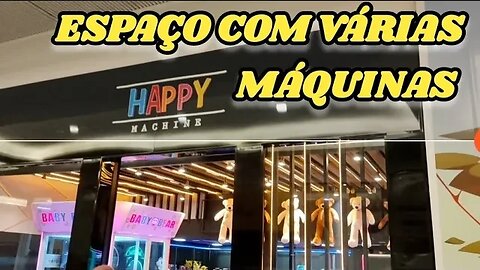 HAPPY MACHINE, ESPAÇO COM VÁRIAS MÁQUINAS E VENDAS DE PELÚCIAS 👏👏👏