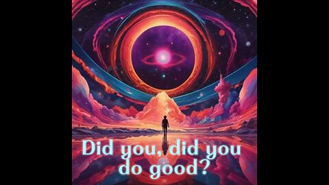 Did you, did you do good?