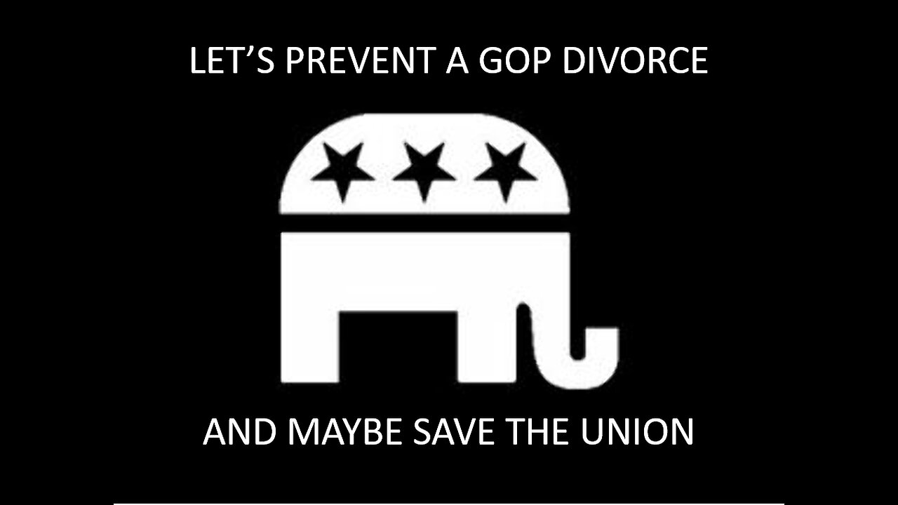 Let's Prevent A GOP Divorce And Maybe Save The Union In The Process - Episode 2