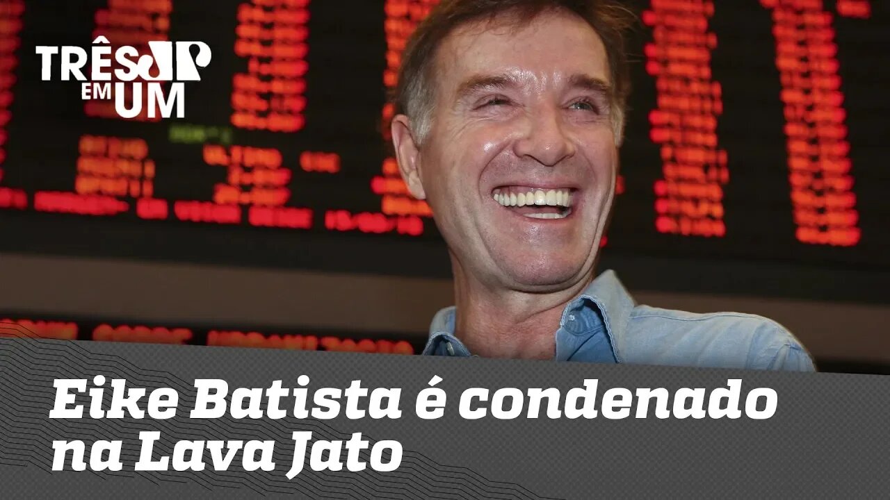 Eike Batista é condenado na Lava Jato