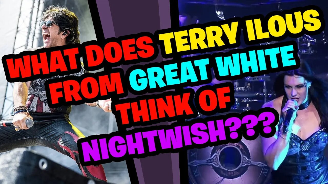 What does TERRY ILOUS from GREAT WHITE think of NIGHTWISH???