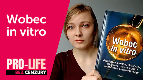 Pro-Life Bez Cenzury: Wobec in vitro