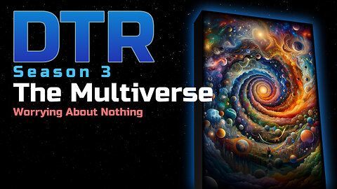 DTR Ep 258: The Multiverse