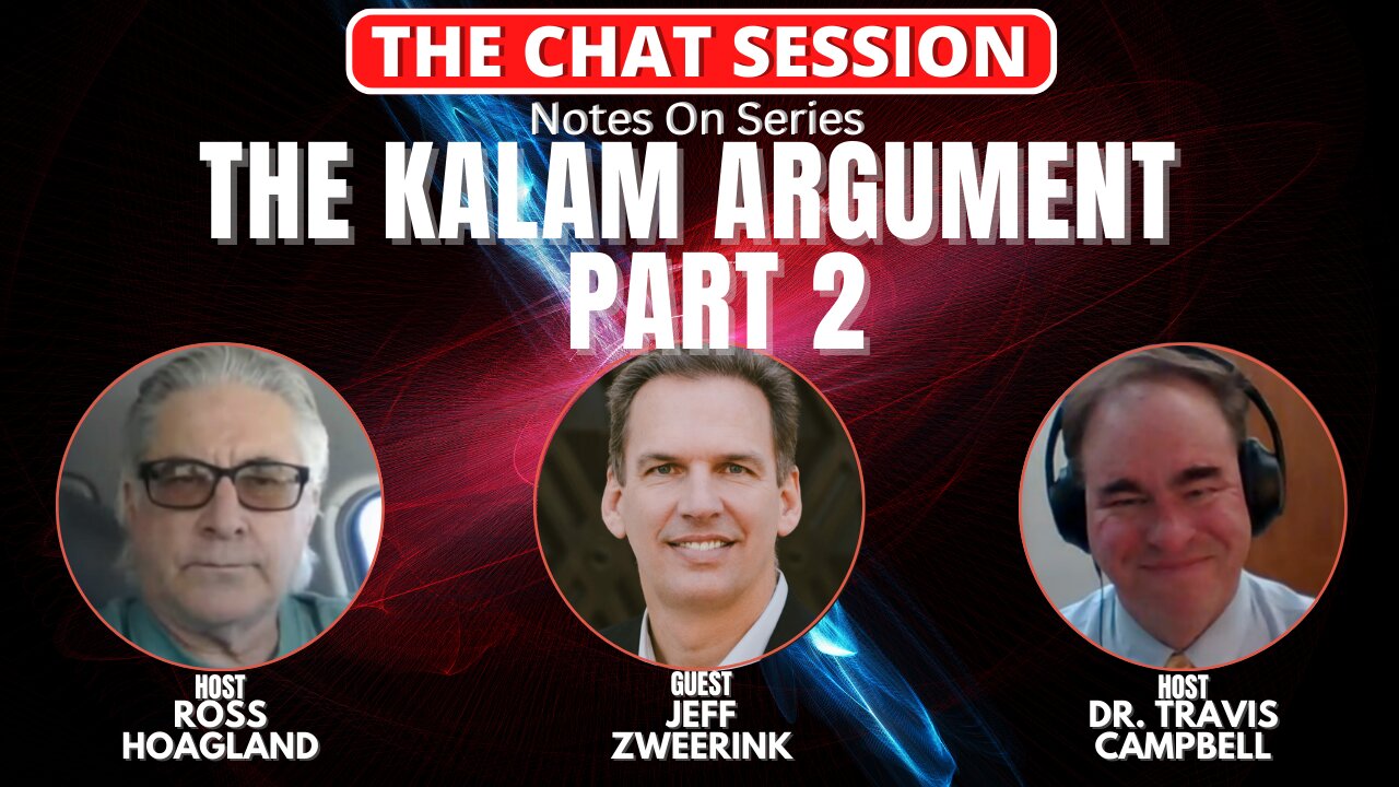 NOTES ON: THE KALAM ARGUMENT - PT. 2: WITH GUEST JEFF ZWEERINK | THE CHAT SESSION