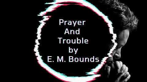 Prayer And Trouble, by E. M. Bounds