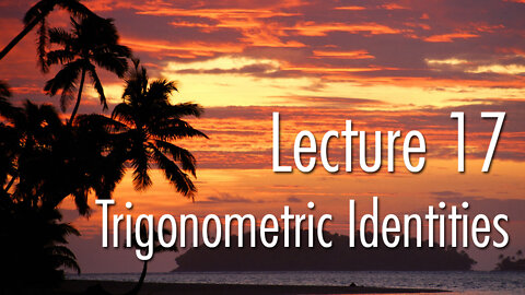 Lecture 17: Trigonometric Identities