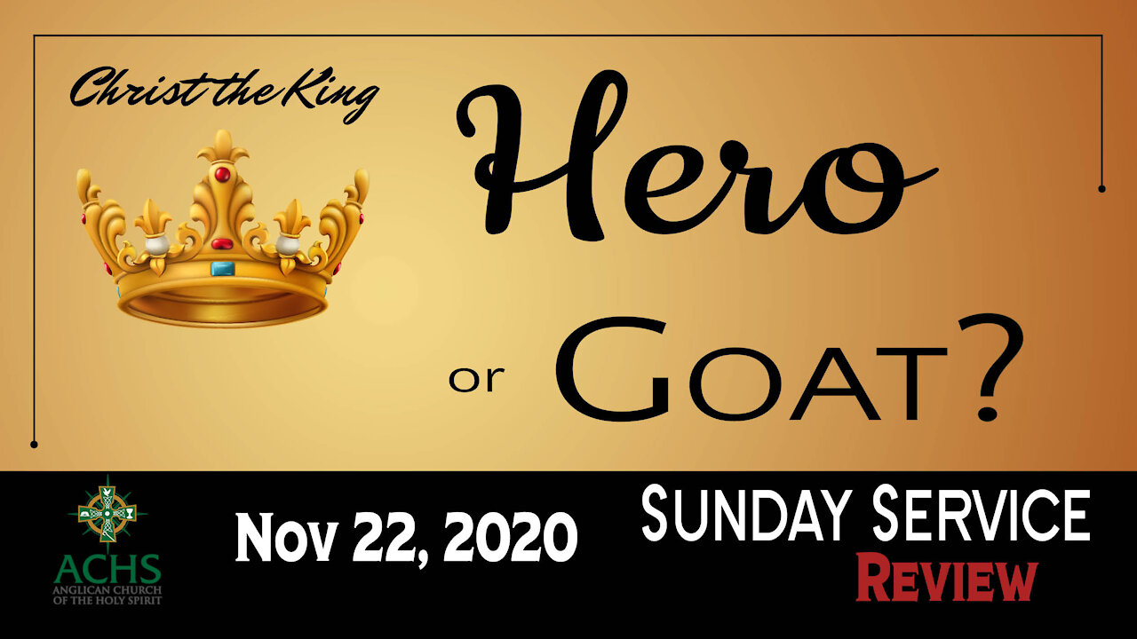 "Hero or Goat?" Christ the King Sunday Service with Anglican Church of the Holy Spirit Nov 22, 2020