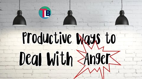 Productive Ways to Deal With Anger