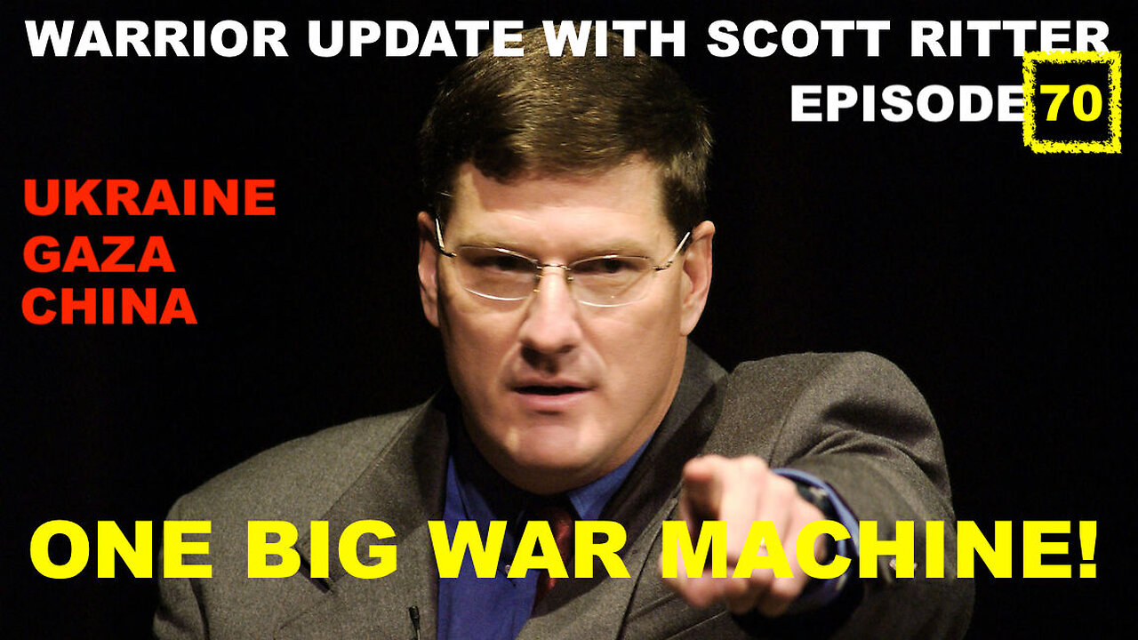 WARRIOR UPDATE WITH SCOTT RITTER EPISODE 70 - ONE BIG WAR MACHINE