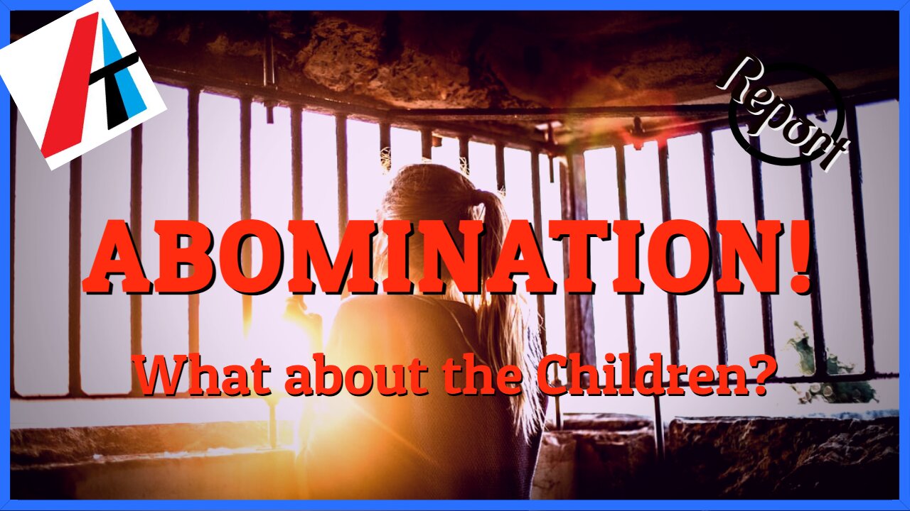 ABOMINATION! What about the Children?