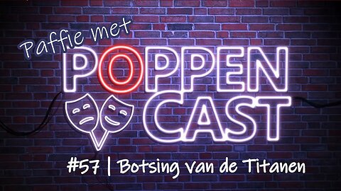 Paffie met PoppenCast #57 | Botsing van de Titanen