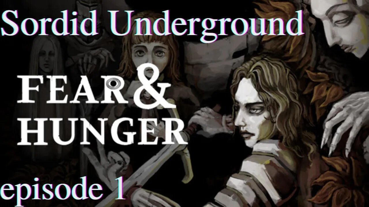 Sordid Underground - Fear & Hunger - episode 1